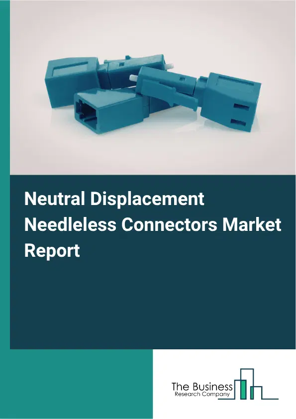 Neutral Displacement Needleless Connectors Market Report 2026 Neutral Displacement Needleless Connectors Market Report 2026