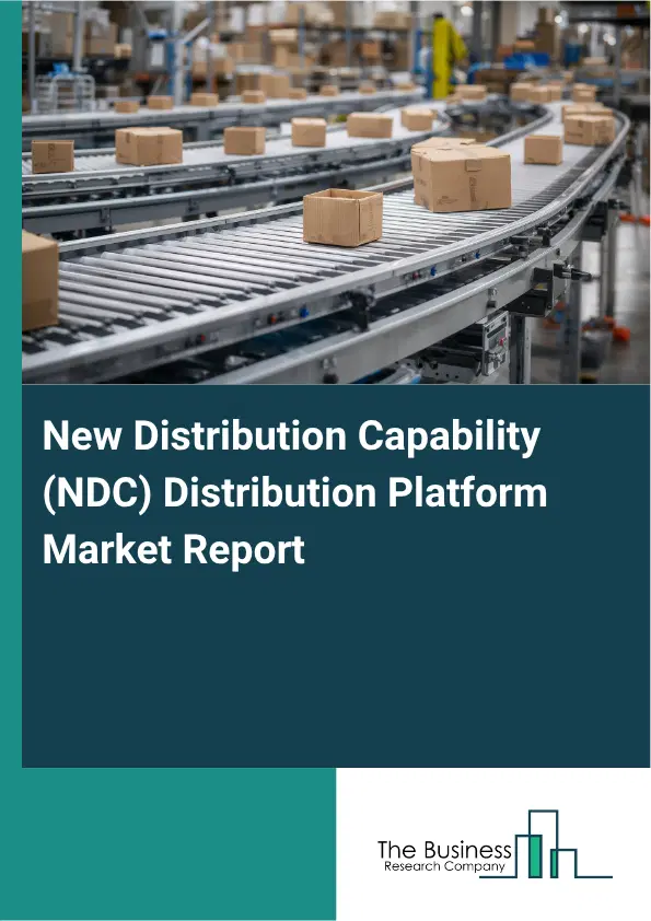 New Distribution Capability (NDC) Distribution Platform Market Report 2026 New Distribution Capability (NDC) Distribution Platform Market Report 2026