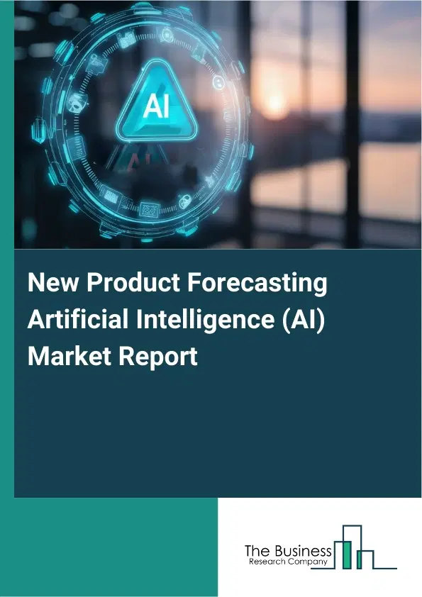Global New Product Forecasting Artificial Intelligence (AI) Market Report 2026 Global New Product Forecasting Artificial Intelligence (AI) Market Report 2026