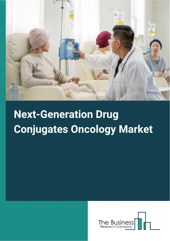 Next-Generation Drug Conjugates Oncology Market Report 2026 Next-Generation Drug Conjugates Oncology Market Report 2026
