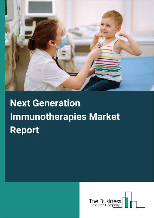 Global Next Generation Immunotherapies Market Report 2026 Global Next Generation Immunotherapies Market Report 2026