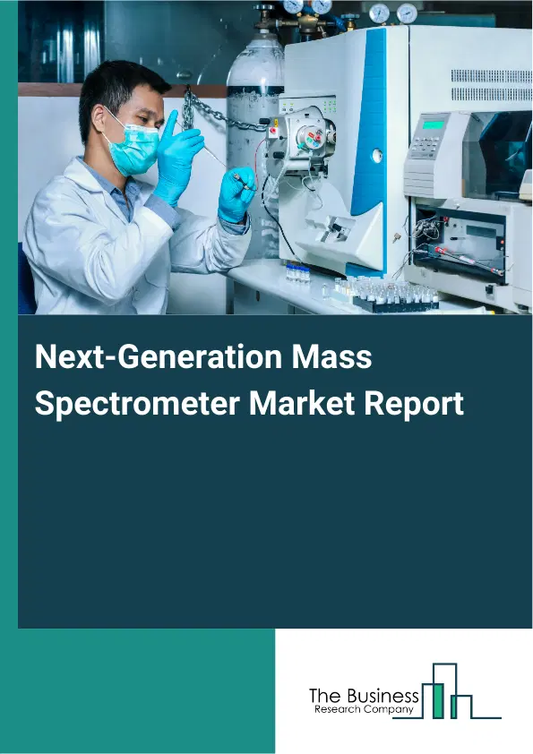 Global Next-Generation Mass Spectrometer Market Report 2026 Global Next-Generation Mass Spectrometer Market Report 2026