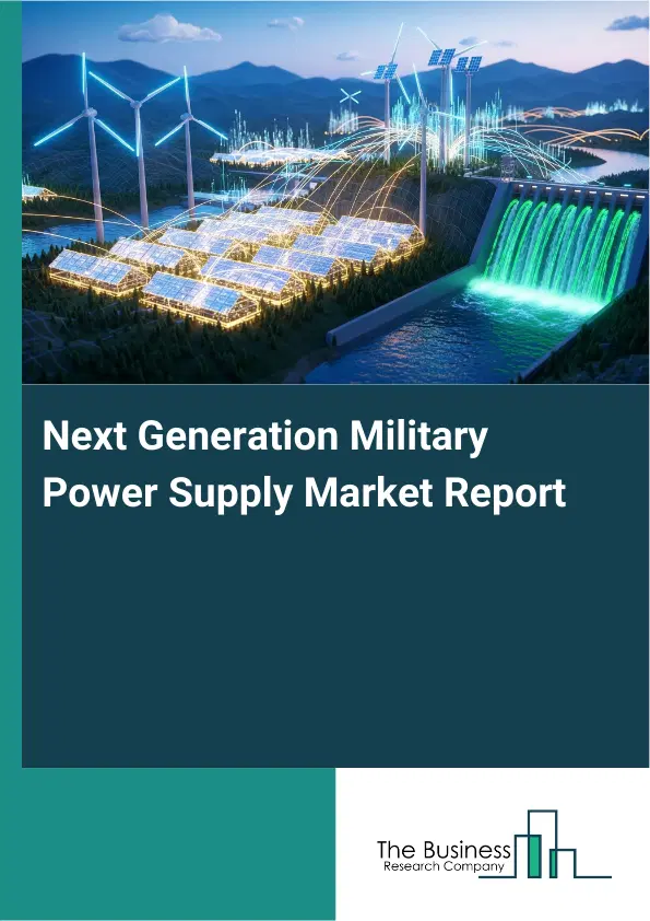 Global Next Generation Military Power Supply Market Report 2026 Global Next Generation Military Power Supply Market Report 2026