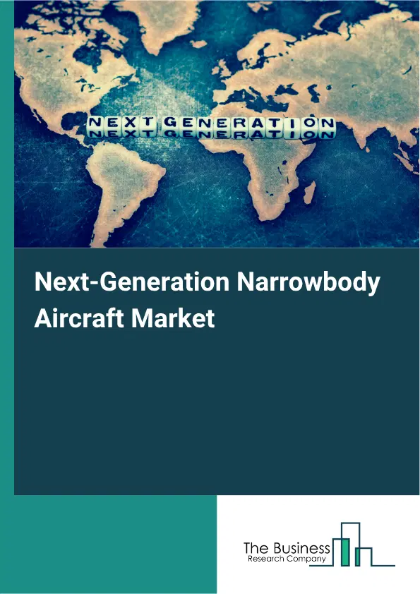 Next-Generation Narrowbody Aircraft Market Report 2026 Next-Generation Narrowbody Aircraft Market Report 2026