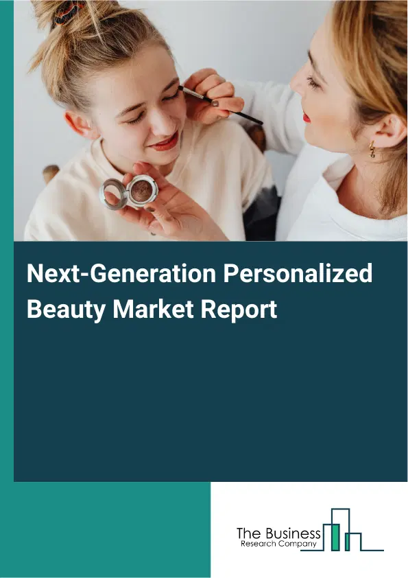 Global Next-Generation Personalized Beauty Market Report 2026 Global Next-Generation Personalized Beauty Market Report 2026