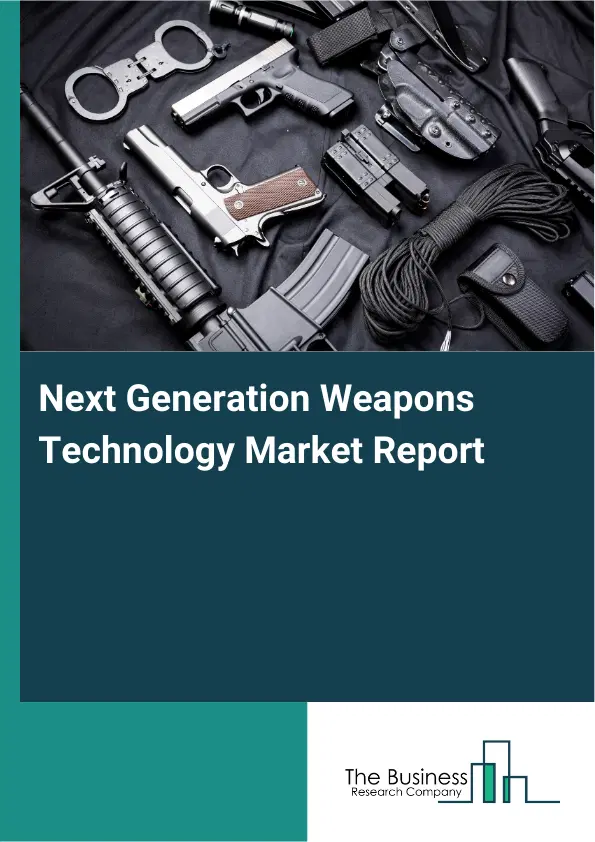 Global Next Generation Weapons Technology Market Report 2026 Global Next Generation Weapons Technology Market Report 2026