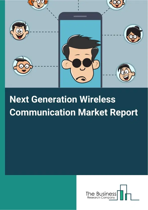 Global Next Generation Wireless Communication Market Report 2026 Global Next Generation Wireless Communication Market Report 2026