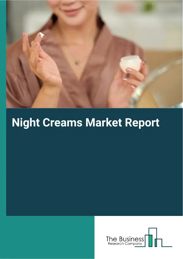 Global Night Creams Market Report 2026 Global Night Creams Market Report 2026