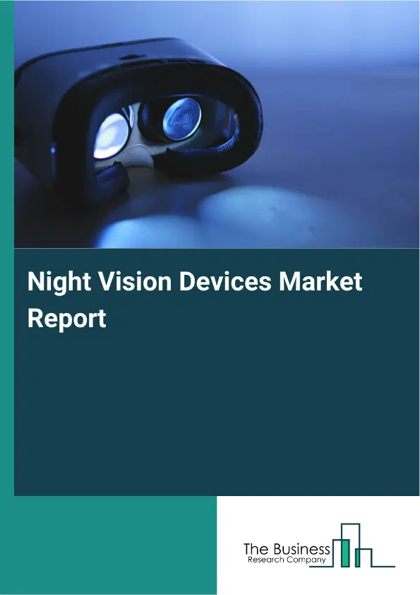 Global Night Vision Devices Market Report 2026 Global Night Vision Devices Market Report 2026