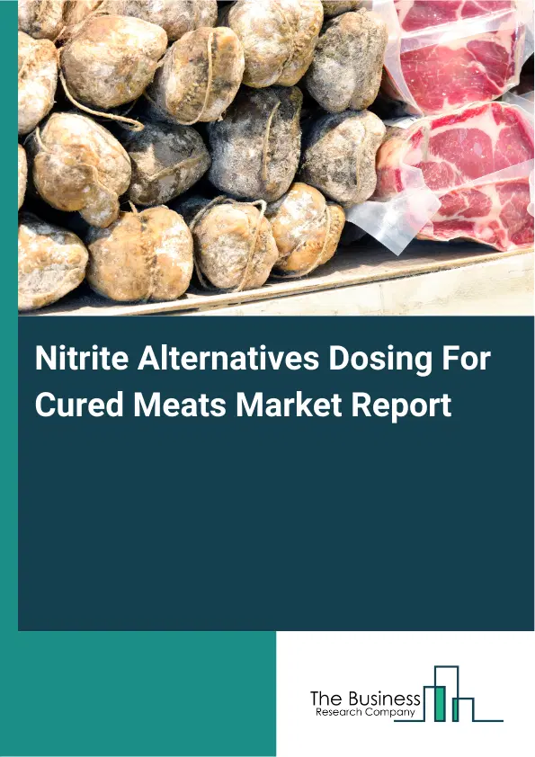 Global Nitrite Alternatives Dosing For Cured Meats Market Report 2026 Global Nitrite Alternatives Dosing For Cured Meats Market Report 2026