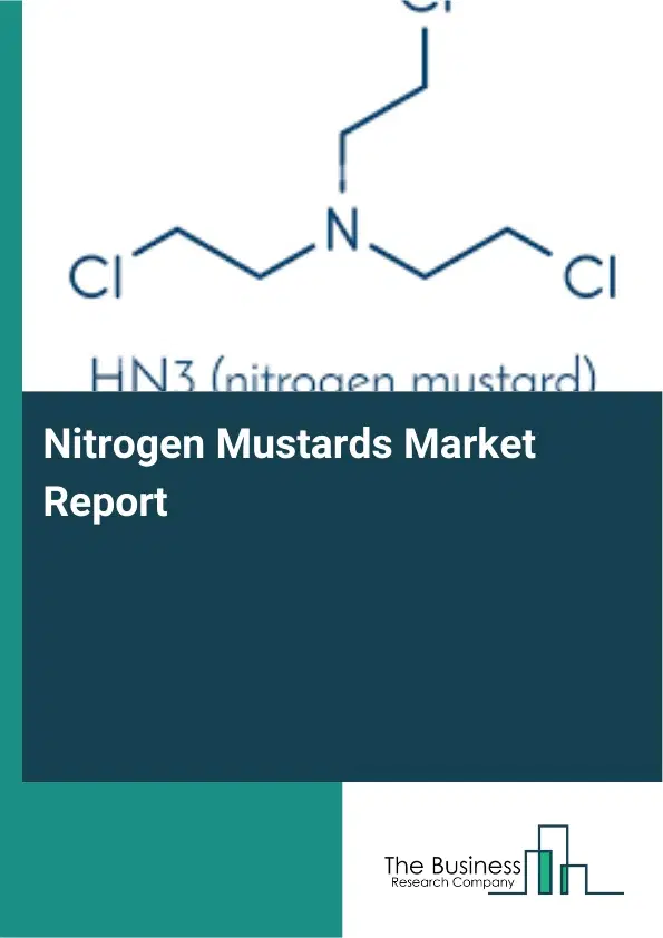 Global Nitrogen Mustards Market Report 2026 Global Nitrogen Mustards Market Report 2026