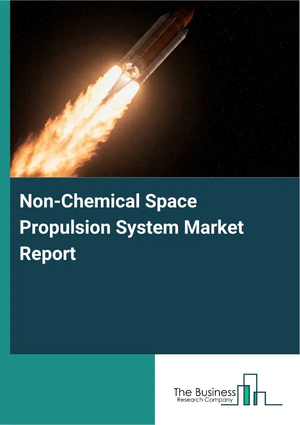 Global Non-Chemical Space Propulsion System Market Report 2026 Global Non-Chemical Space Propulsion System Market Report 2026