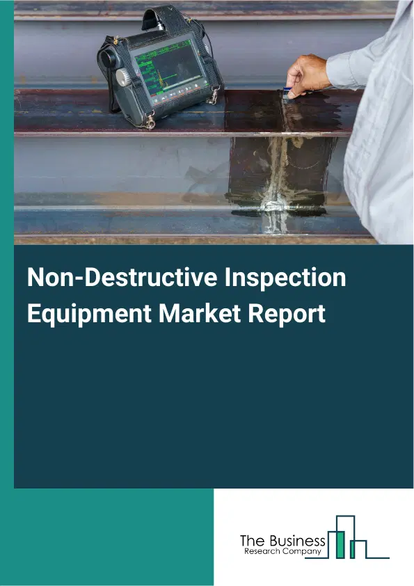 Global Non-Destructive Inspection Equipment Market Report 2026 Global Non-Destructive Inspection Equipment Market Report 2026