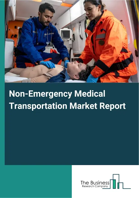 Global Non-Emergency Medical Transportation Market Report 2026 Global Non-Emergency Medical Transportation Market Report 2026