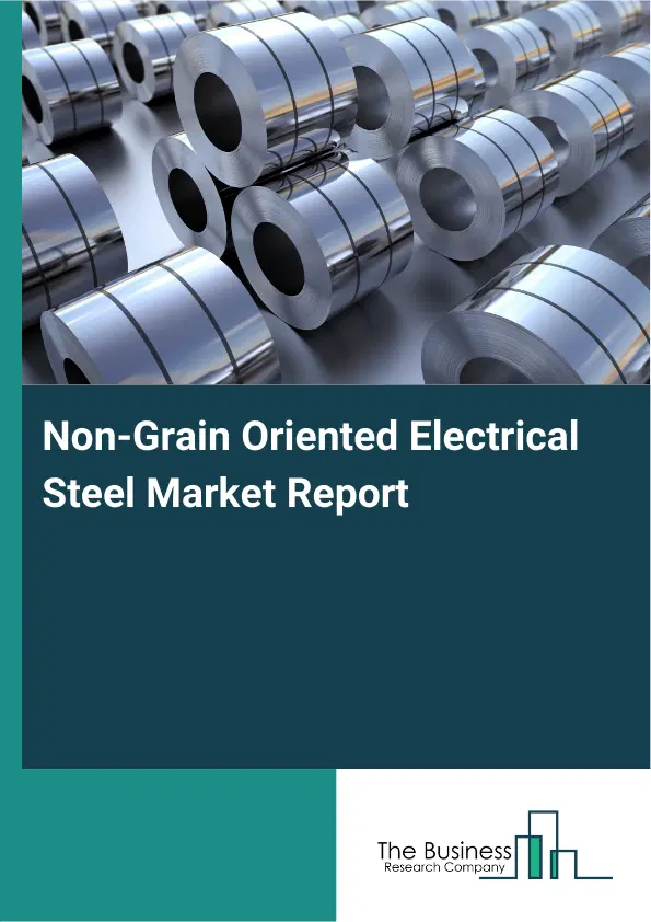 Global Non-Grain Oriented Electrical Steel Market Report 2026 Global Non-Grain Oriented Electrical Steel Market Report 2026