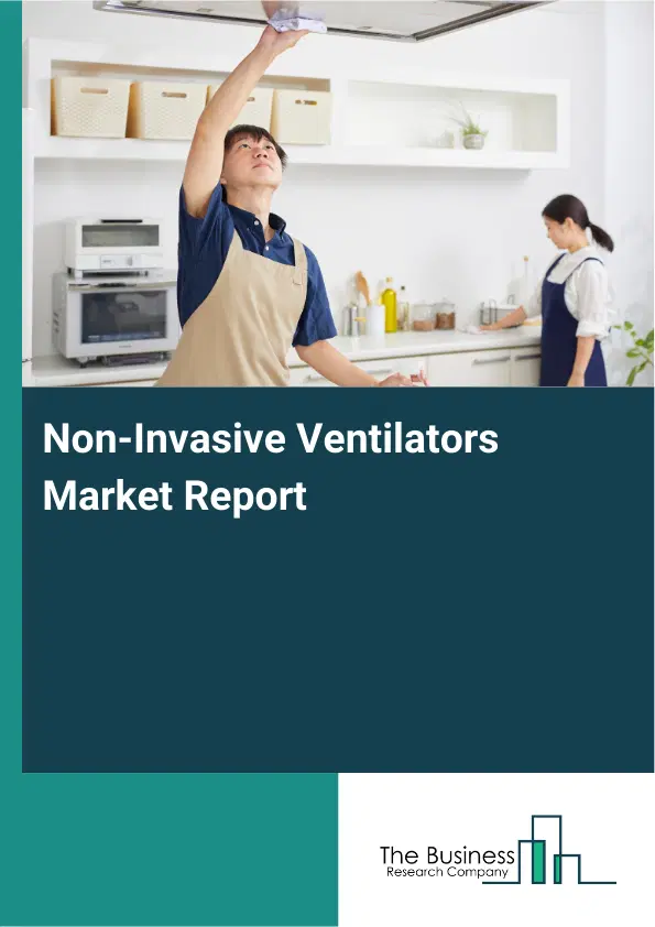 Global Non-Invasive Ventilators Market Report 2026 Global Non-Invasive Ventilators Market Report 2026