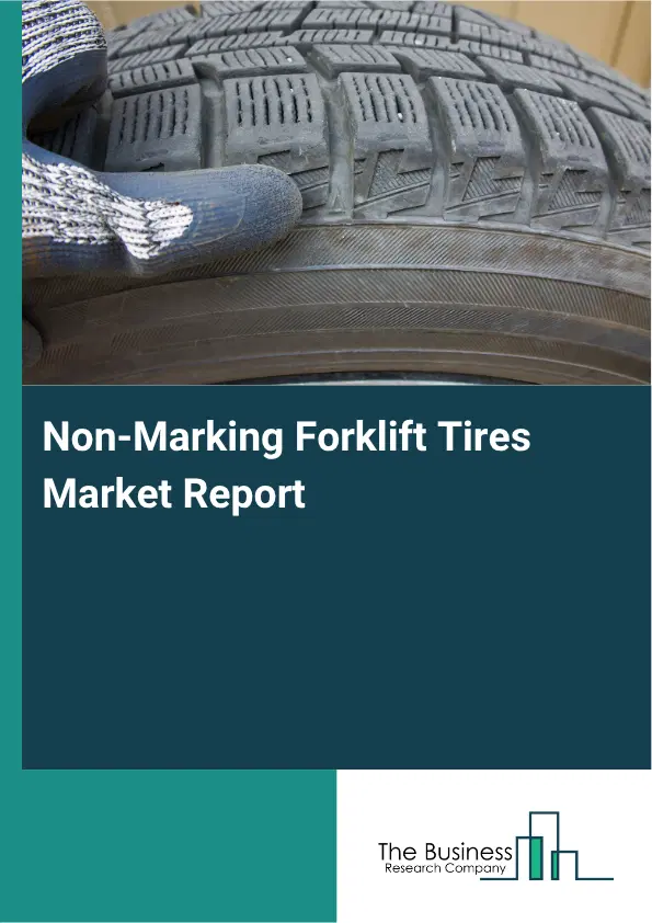 Non-Marking Forklift Tires Market Report 2026 Non-Marking Forklift Tires Market Report 2026