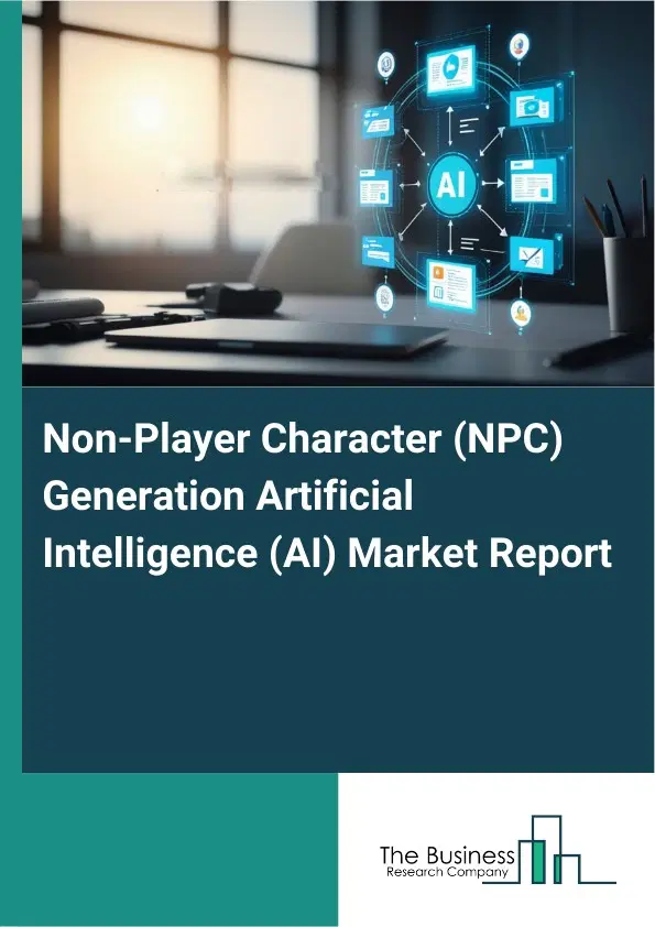 Global Non-Player Character (NPC) Generation Artificial Intelligence (AI) Market Report 2026 Global Non-Player Character (NPC) Generation Artificial Intelligence (AI) Market Report 2026