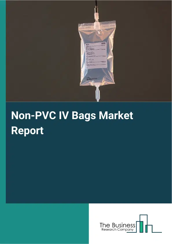 Global Non-PVC IV Bags Market Report 2026 Global Non-PVC IV Bags Market Report 2026