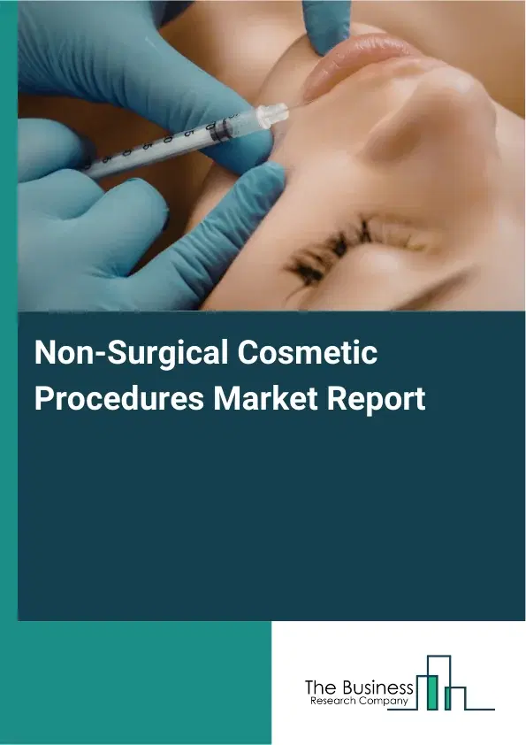Global Non-Surgical Cosmetic Procedures Market Report 2026 Global Non-Surgical Cosmetic Procedures Market Report 2026