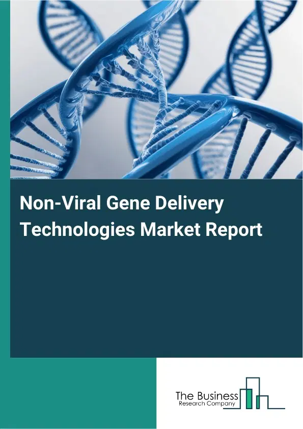 Global Non-Viral Gene Delivery Technologies Market Report 2026 Global Non-Viral Gene Delivery Technologies Market Report 2026