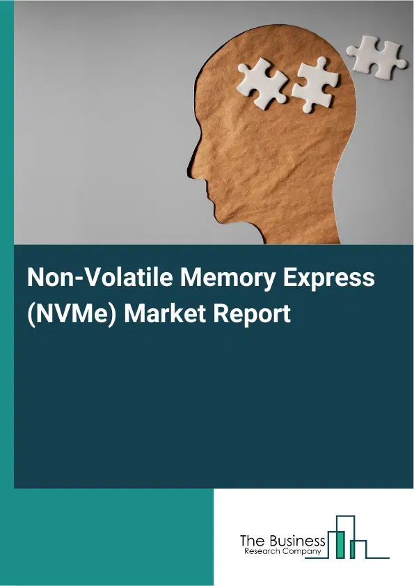 Global Non-Volatile Memory Express (NVMe) Market Report 2026 Global Non-Volatile Memory Express (NVMe) Market Report 2026