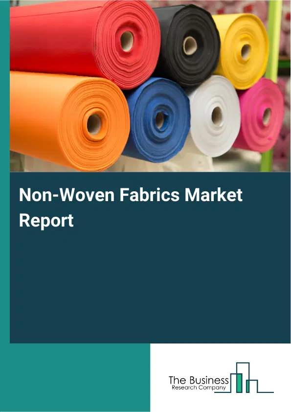 Global Non-Woven Fabrics Market Report 2026 Global Non-Woven Fabrics Market Report 2026