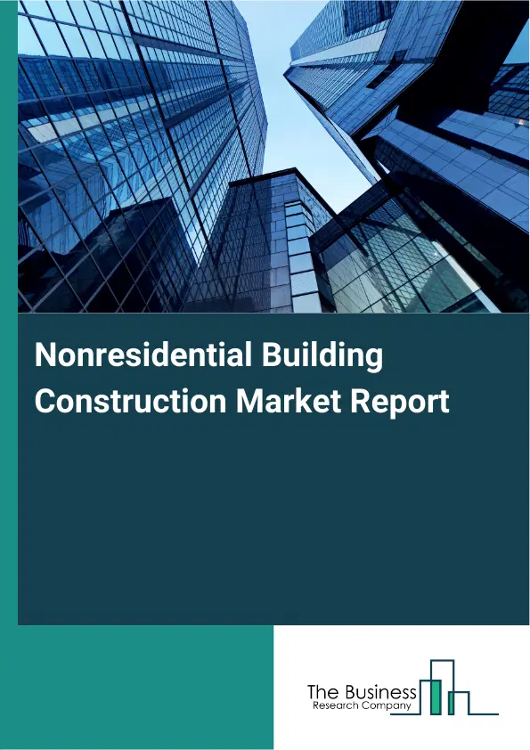 Global Nonresidential Building Construction Market Report 2026 Global Nonresidential Building Construction Market Report 2026