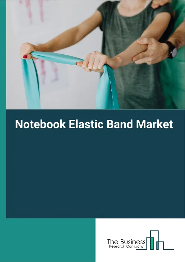 Notebook Elastic Band Market Report 2026 Notebook Elastic Band Market Report 2026