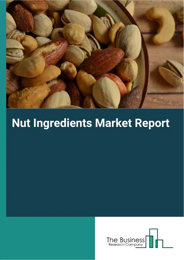 Global Nut Ingredients Market Report 2026 Global Nut Ingredients Market Report 2026