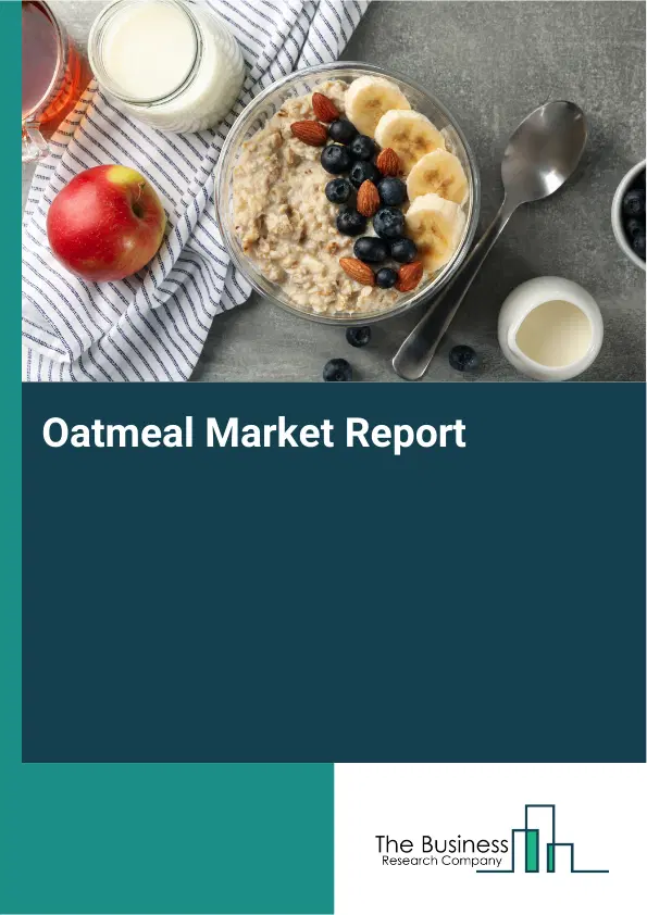 Global Oatmeal Market Report 2026 Global Oatmeal Market Report 2026
