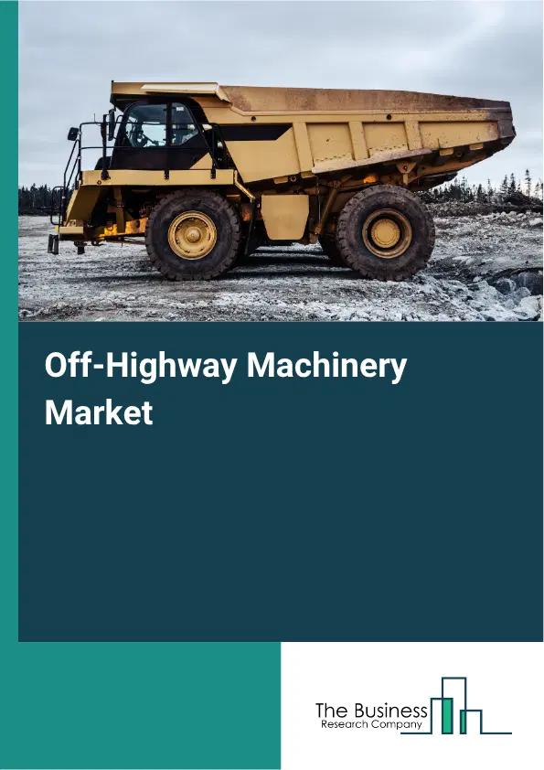 Off-Highway Machinery Market Report 2026 Off-Highway Machinery Market Report 2026