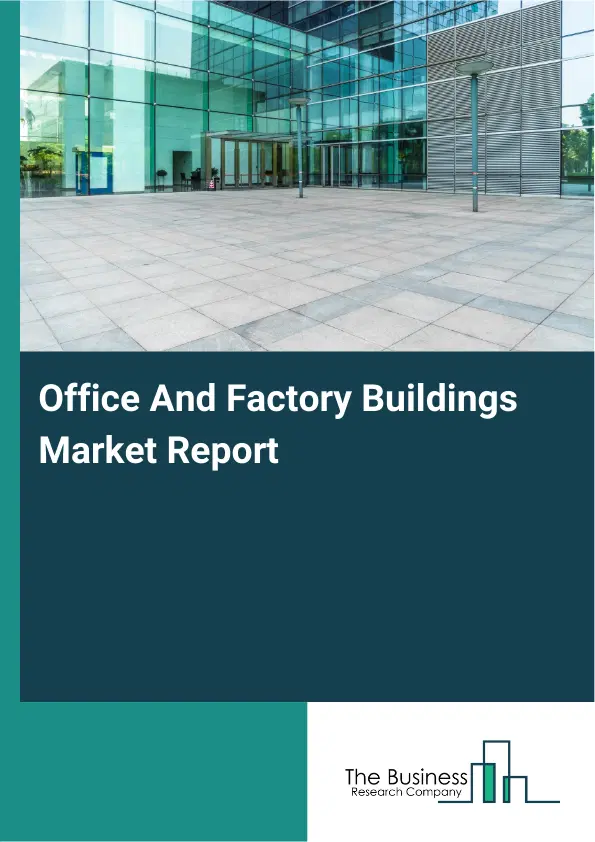 Global Office And Factory Buildings Market Report 2026 Global Office And Factory Buildings Market Report 2026