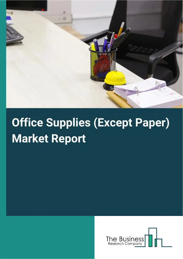 Global Office Supplies (Except Paper) Market Report 2026 Global Office Supplies (Except Paper) Market Report 2026