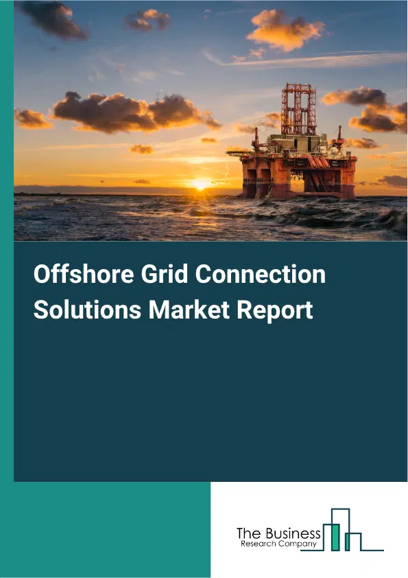 Offshore Grid Connection Solutions Market Report 2026 Offshore Grid Connection Solutions Market Report 2026