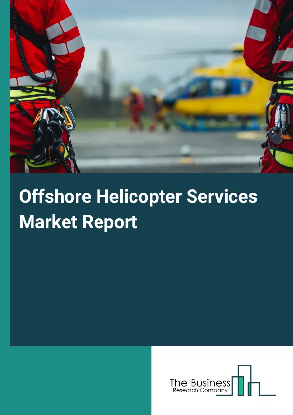 Offshore Helicopter Services Market Report 2026 Offshore Helicopter Services Market Report 2026