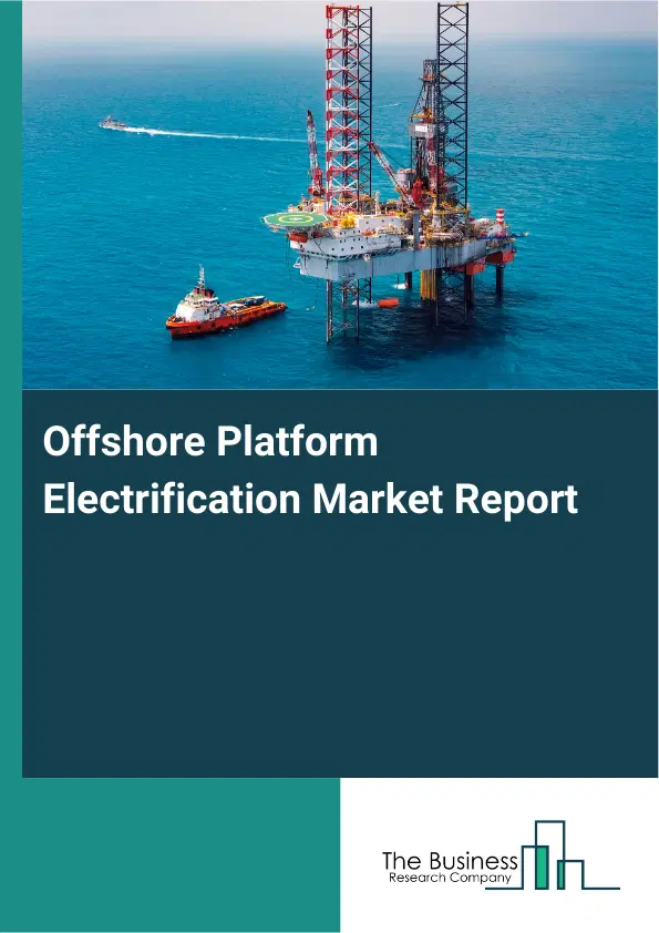 Global Offshore Platform Electrification Market Report 2026 Global Offshore Platform Electrification Market Report 2026