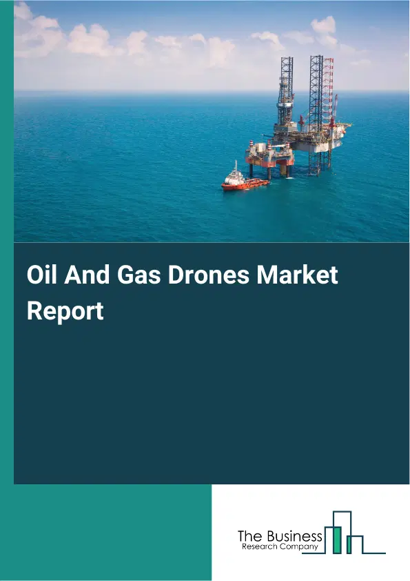Global Oil And Gas Drones Market Report 2026 Global Oil And Gas Drones Market Report 2026