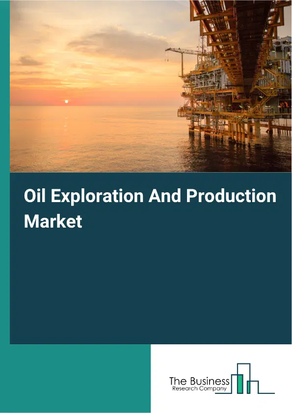 Oil Exploration And Production Market Report 2026 Oil Exploration And Production Market Report 2026