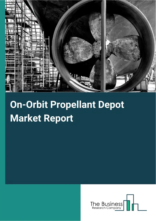 Global On-Orbit Propellant Depot Market Report 2026 Global On-Orbit Propellant Depot Market Report 2026