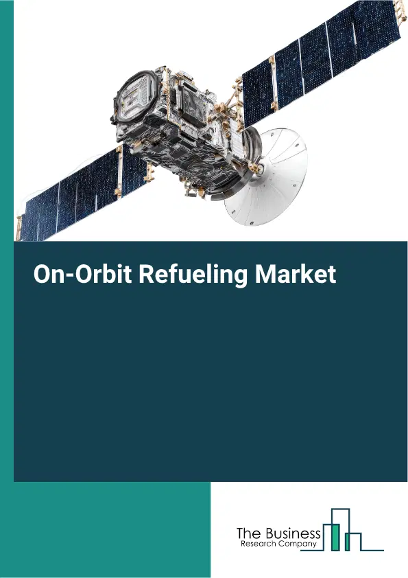 On-Orbit Refueling Market Report 2026 On-Orbit Refueling Market Report 2026