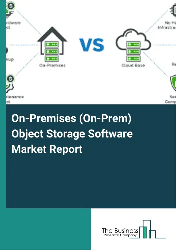 Global On‑Premises (On-Prem) Object Storage Software Market Report 2026 Global On‑Premises (On-Prem) Object Storage Software Market Report 2026