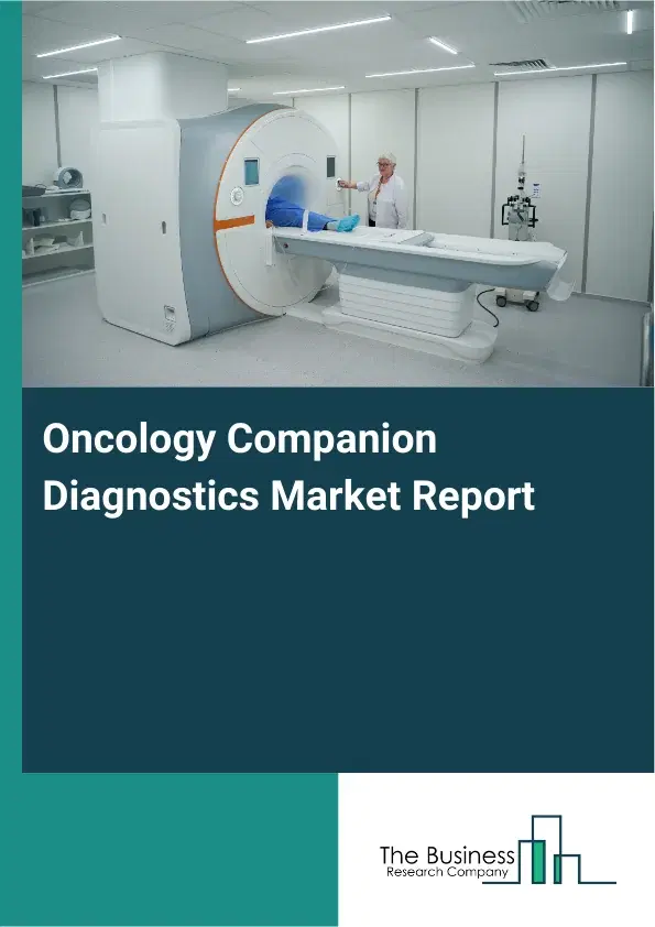 Global Oncology Companion Diagnostics Market Report 2026 Global Oncology Companion Diagnostics Market Report 2026
