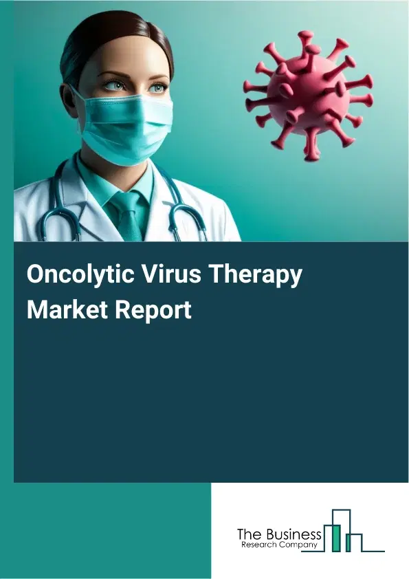 Global Oncolytic Virus Therapy Market Report 2026 Global Oncolytic Virus Therapy Market Report 2026