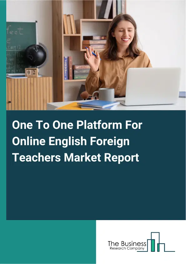 Global One To One Platform For Online English Foreign Teachers Market Report 2026 Global One To One Platform For Online English Foreign Teachers Market Report 2026