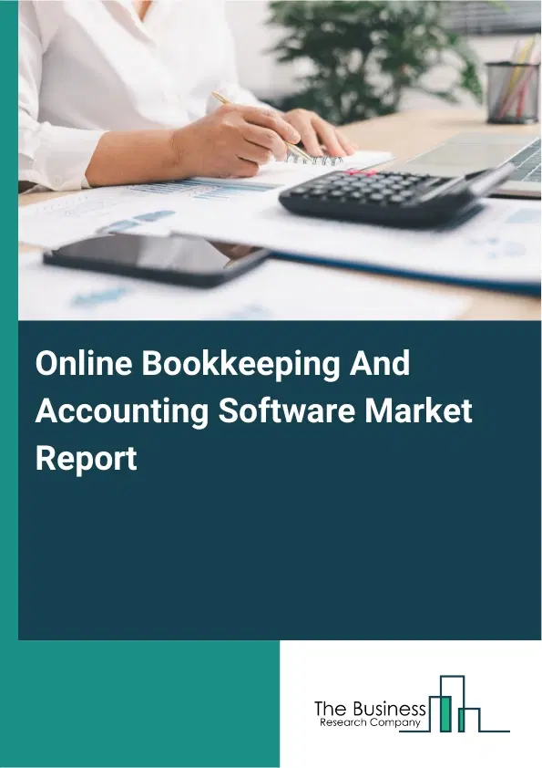 Global Online Bookkeeping And Accounting Software Market Report 2026 Global Online Bookkeeping And Accounting Software Market Report 2026