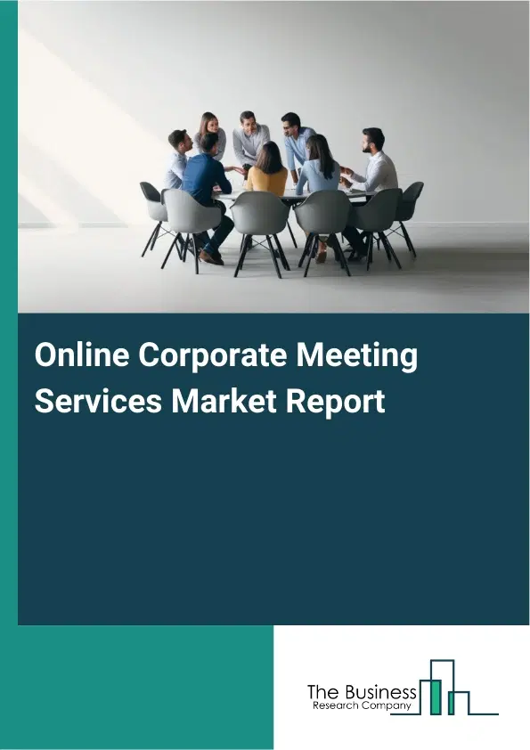 Global Online Corporate Meeting Services Market Report 2026 Global Online Corporate Meeting Services Market Report 2026