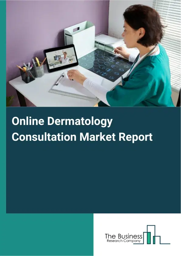Global Online Dermatology Consultation Market Report 2026 Global Online Dermatology Consultation Market Report 2026