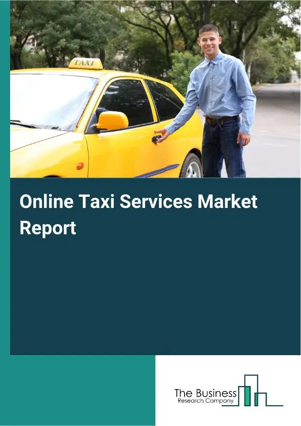 Global Online Taxi Services Market Report 2026 Global Online Taxi Services Market Report 2026