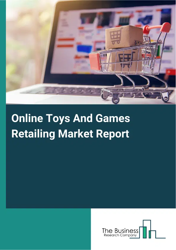 Global Online Toys And Games Retailing Market Report 2026 Global Online Toys And Games Retailing Market Report 2026
